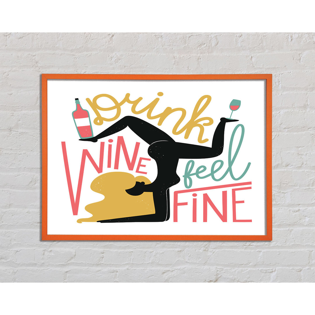 Drink Wine Feel Fine - Einzelne Bilderrahmen Kunstdrucke