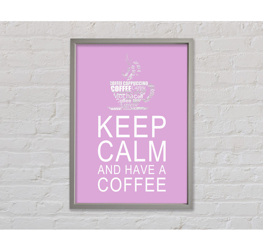 Küche Zitat Keep Calm And Have A Coffee Pink Gerahmter Druck