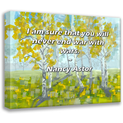 Artsy Quote I am sure that you will never end war with wars By Nancy Astor Gallery Wrapped Canvas