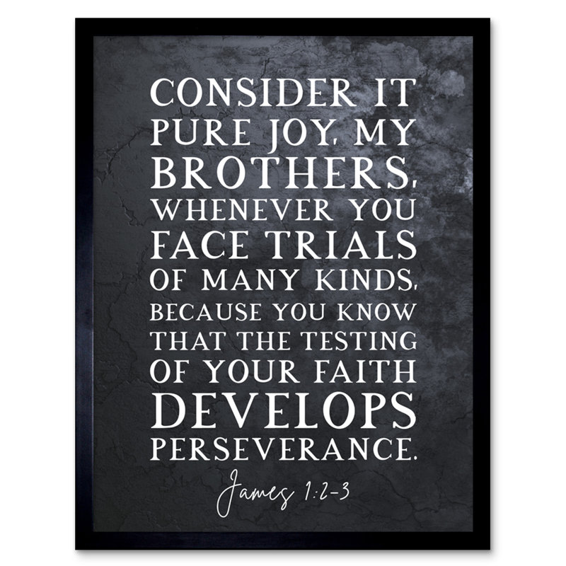 James 1:2-3 The Testing Of Your Faith Develops Perserverance - Single Picture Frame Typography