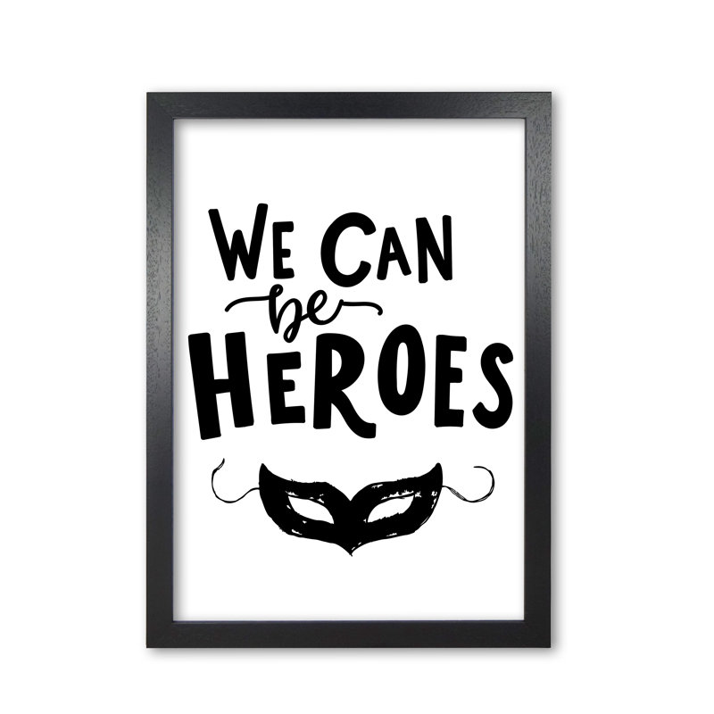 We Can Be Heroes - Print, 30 cm H x 21 cm W x 5 cm D, Black Grain Frame