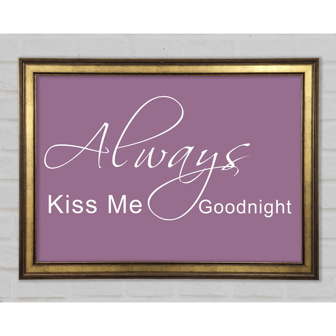 Love Quote Always Kiss Me Goodnight 2 Gerahmter Druck