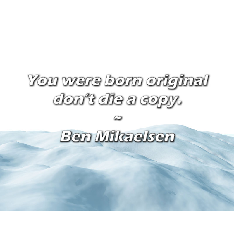 Ben Mikaelsen Citation: «You are né original», H 20 po x l 24 po
