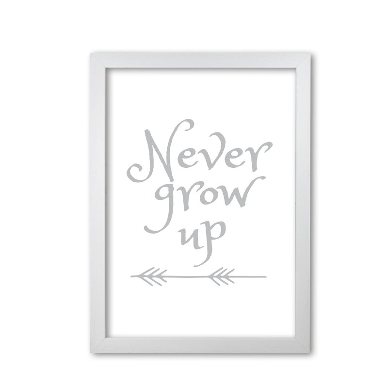 Never Grow Up - Print, White Grain Frame, 42 cm H x 30 cm W x 5 cm D