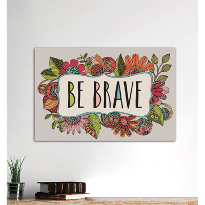 " Be Brave " by Valentina Harper