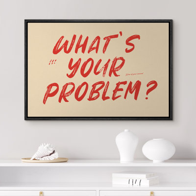 What's Your Problem? Framed Master Bedroom Wall Art Canvas Print