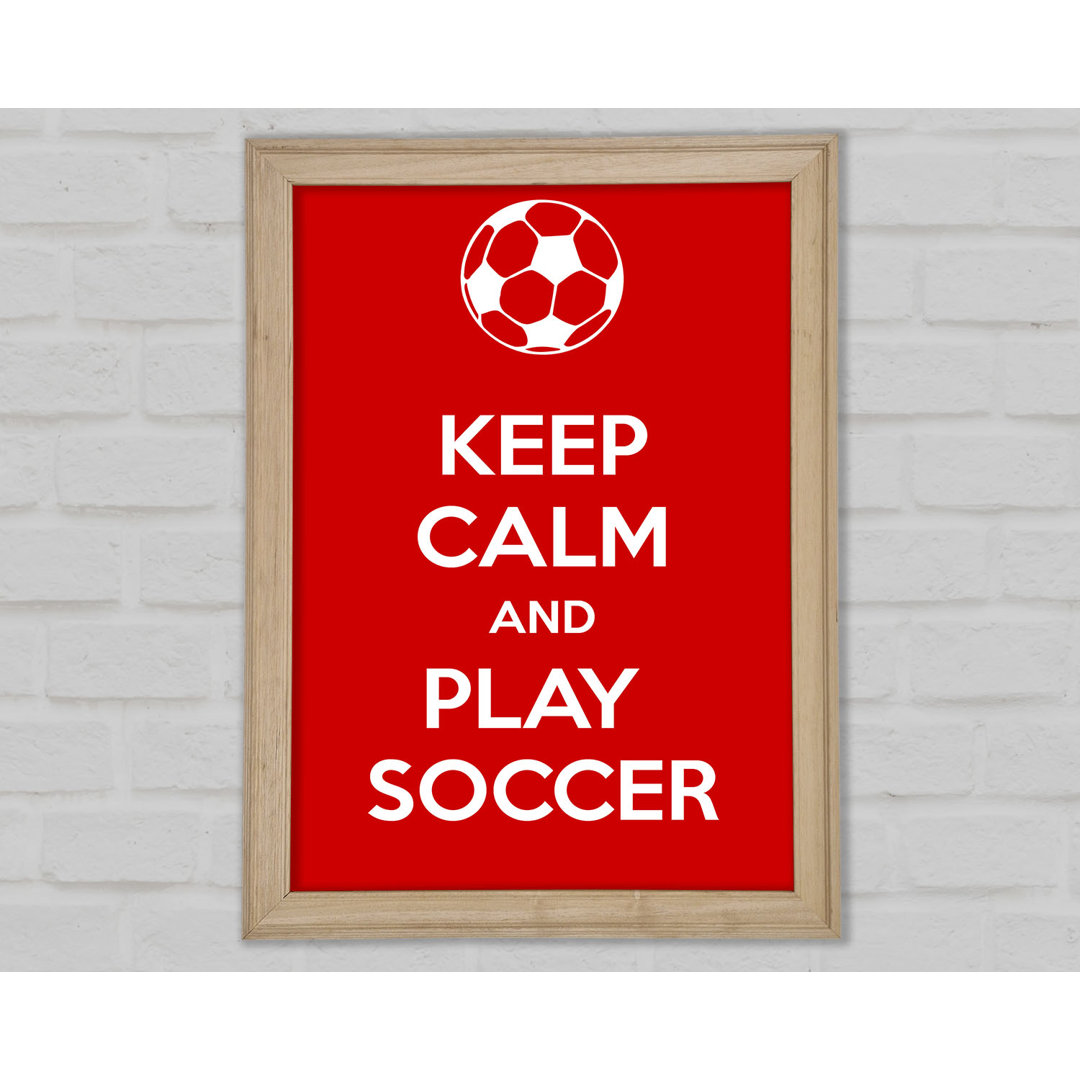 Laxman Keep Calm And Play Soccer Gerahmter Druck Wandkunst