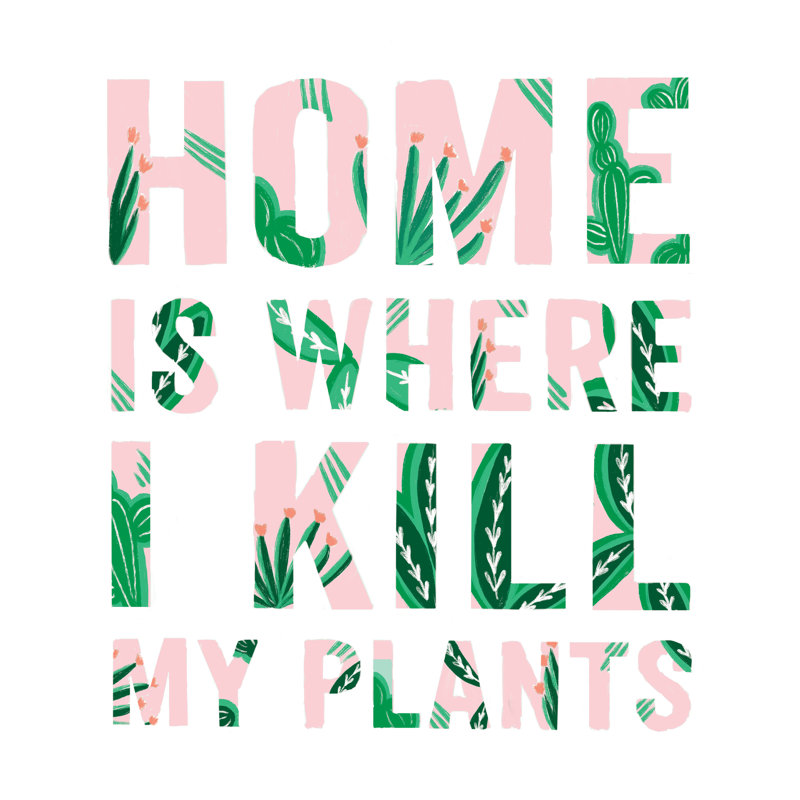 «Home Is Where I Kill My Plants», reproduction sur toile, H 36 po x l 24 po