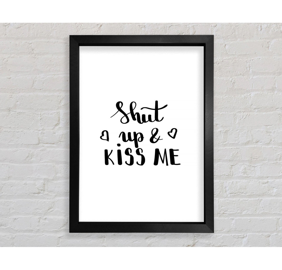 Shut Up And Kiss Me - Einzelne Bilderrahmen Kunstdrucke