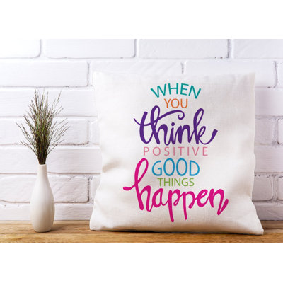 Caines WHEN YOU THINK POSITIVE GOOD THINGS HAPPEN Square Throw Cushion