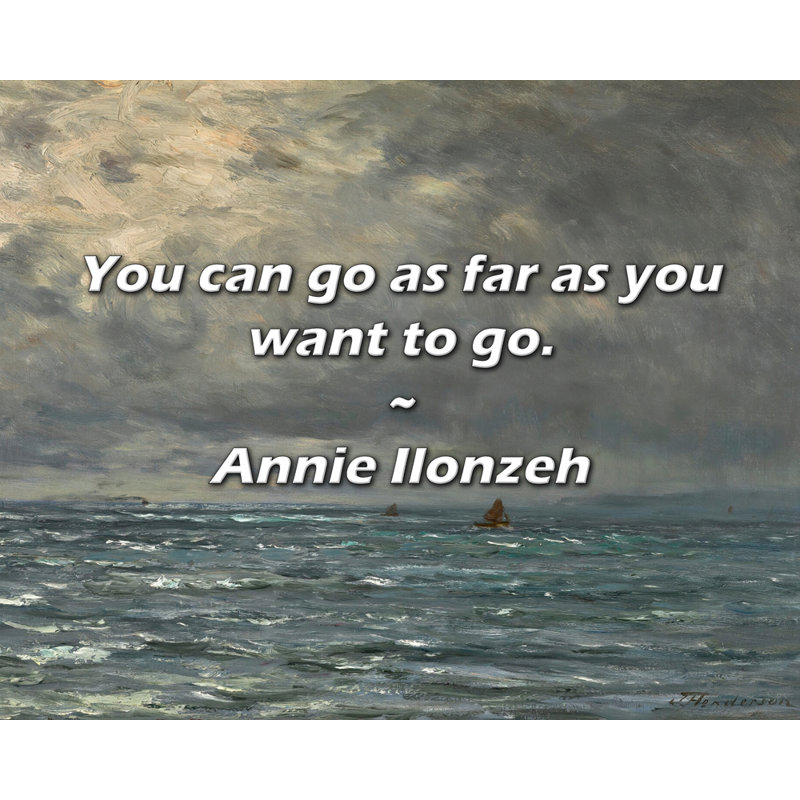 Citation d'Annie Ilonzeh: Vous pouvez aller aussi loin que vous le souhaitez., H 26 po x l 32 po