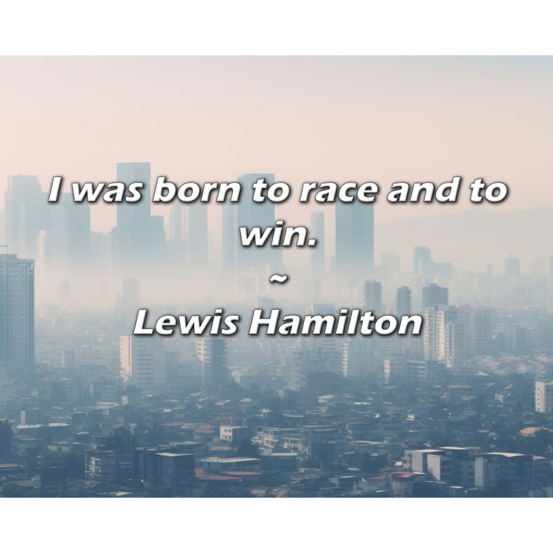 Citation de Lewis Hamilton: «Je suis né pour faire la course et gagner., H 26 po x l 32 po