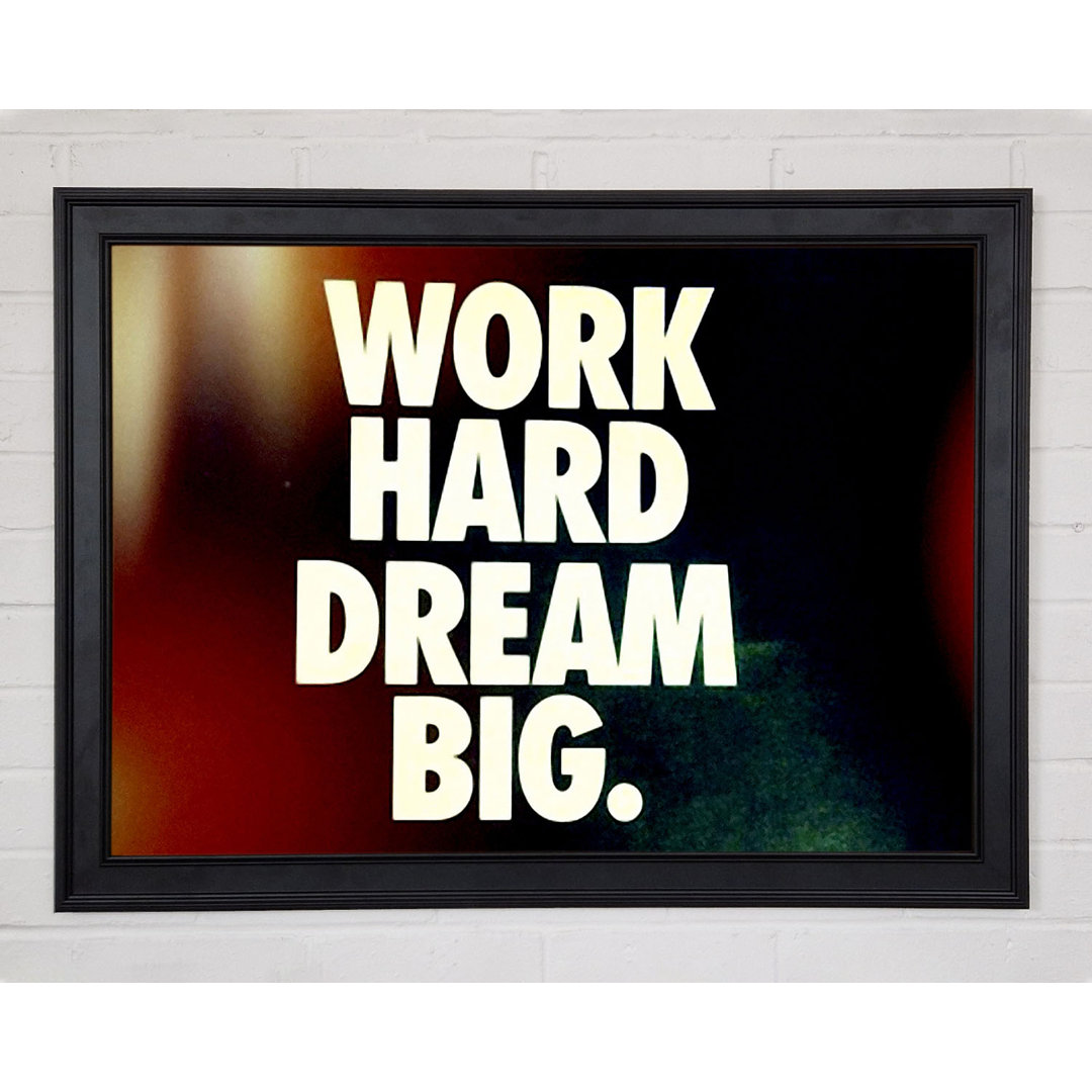 Motivationszitat Work Hard Dream Big Gerahmter Druck 9713