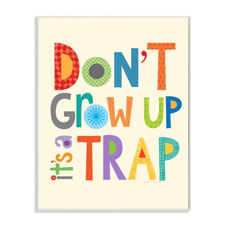 " Don't Grow Up It's A Trap " by Ellen Crimi-Trent, Wall Plaque, 30" W x 40" H