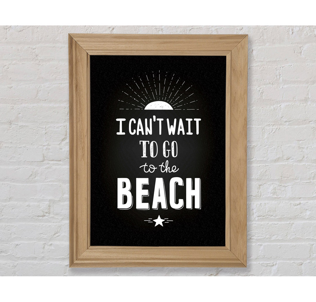 I Can't Wait To Go To The Beach - Einzelne Bilderrahmen Kunstdrucke