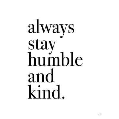 " Always Stay Humble And Kind " by Lux + Me Designs
