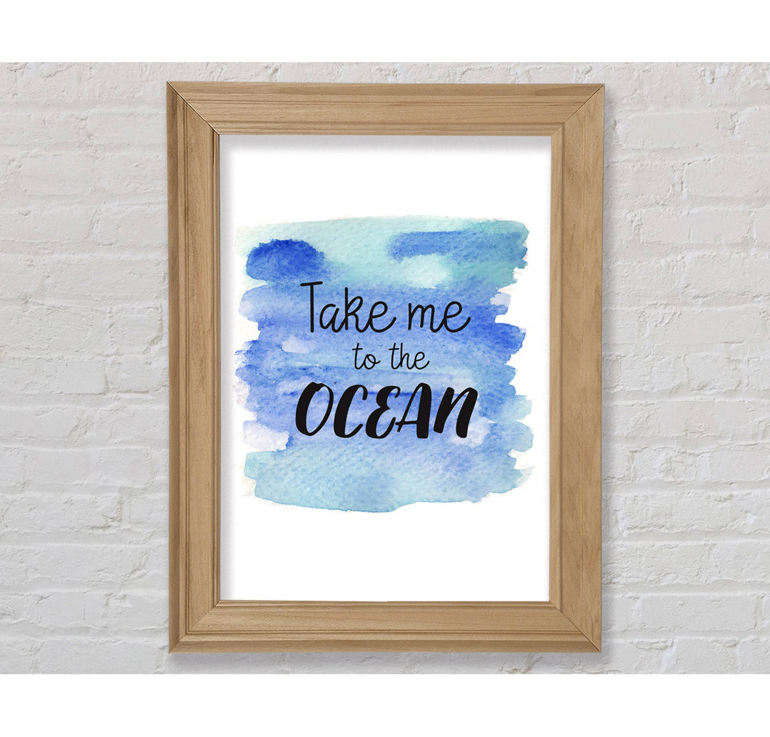 Take Me To The Ocean - Einzelbildrahmen Typografie