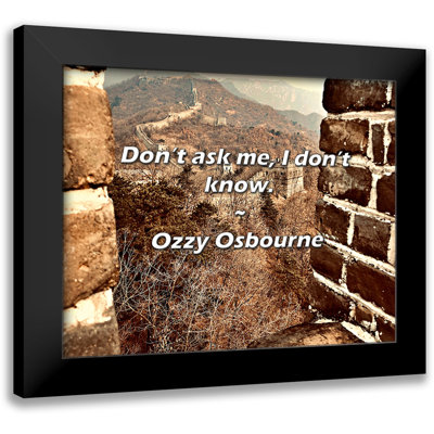 Ozzy Osbourne Quote: Don’t ask me, I don’t know.