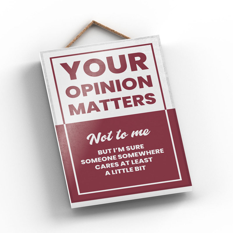 Your Opinion Matters - Print on MDF, 18.5cm H x 12cm W x 0.9cm D