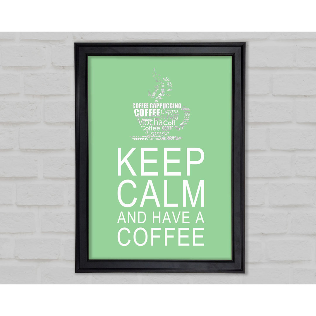 Gerahmtes Poster Kitchen Quote Keep Calm And Have A Coffee in Grün