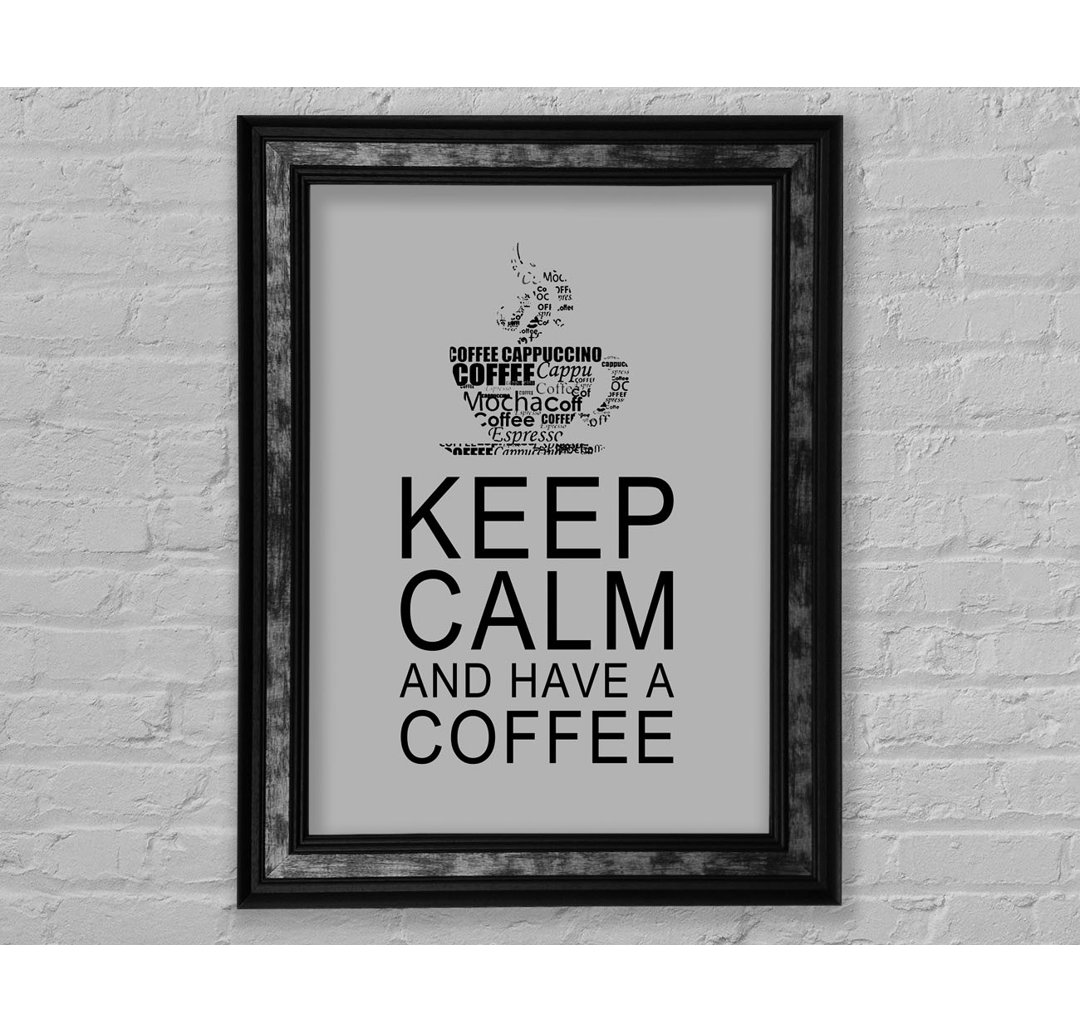 Küche Zitat Keep Calm And Have A Coffee Weiß - Einzelner Bilderrahmen Kunstdrucke