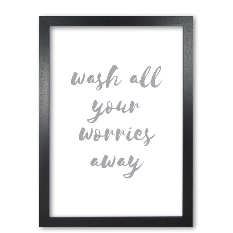 Wash All Your Worries Away - Print, Black Grain Frame, 42 cm H x 30 cm W x 5 cm D