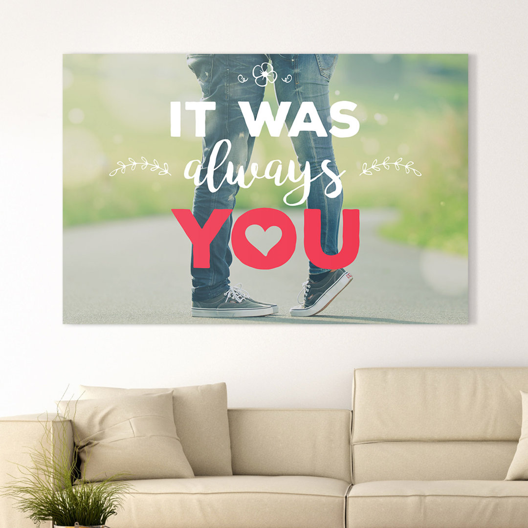 It was always you – Premium Leinwanddruck – Kollektion Quote Designs