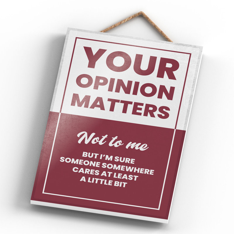 Your Opinion Matters - Print on MDF, 28.5cm H x 18.5cm W x 0.9cm D