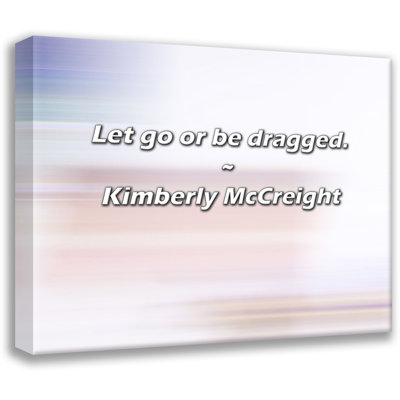 Artsy Quote "Let go or be dragged." By Kimberly McCreight Gallery Wrapped Canvas