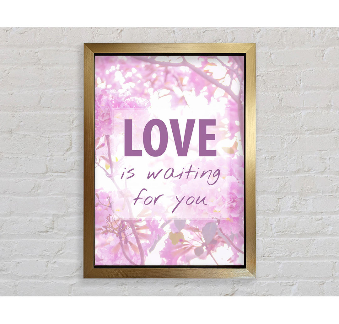 Love Is Waiting For You - Einzelne Bilderrahmen Kunstdrucke