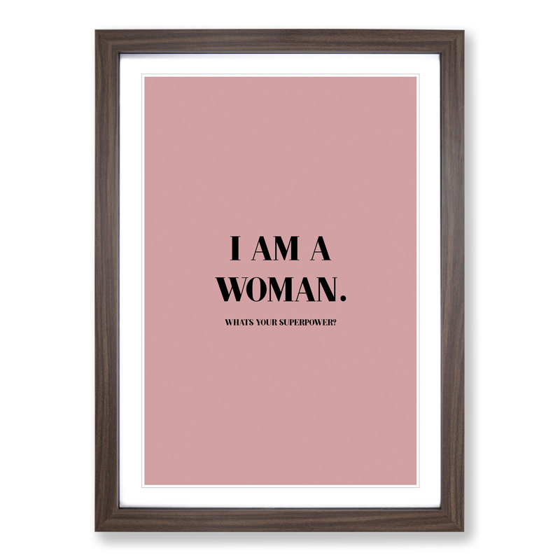 I Am a Woman Pink - Picture Frame Typography, 65cm H x 48cm W x 2cm D, Walnut