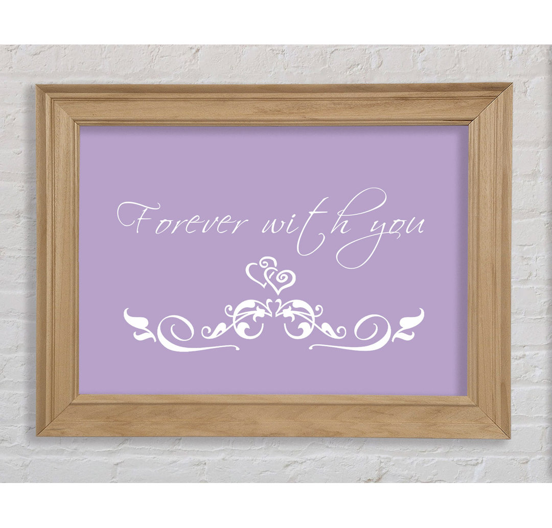 Love Quote Forever with You Lilac - Bilderrahmen Kunstdrucke