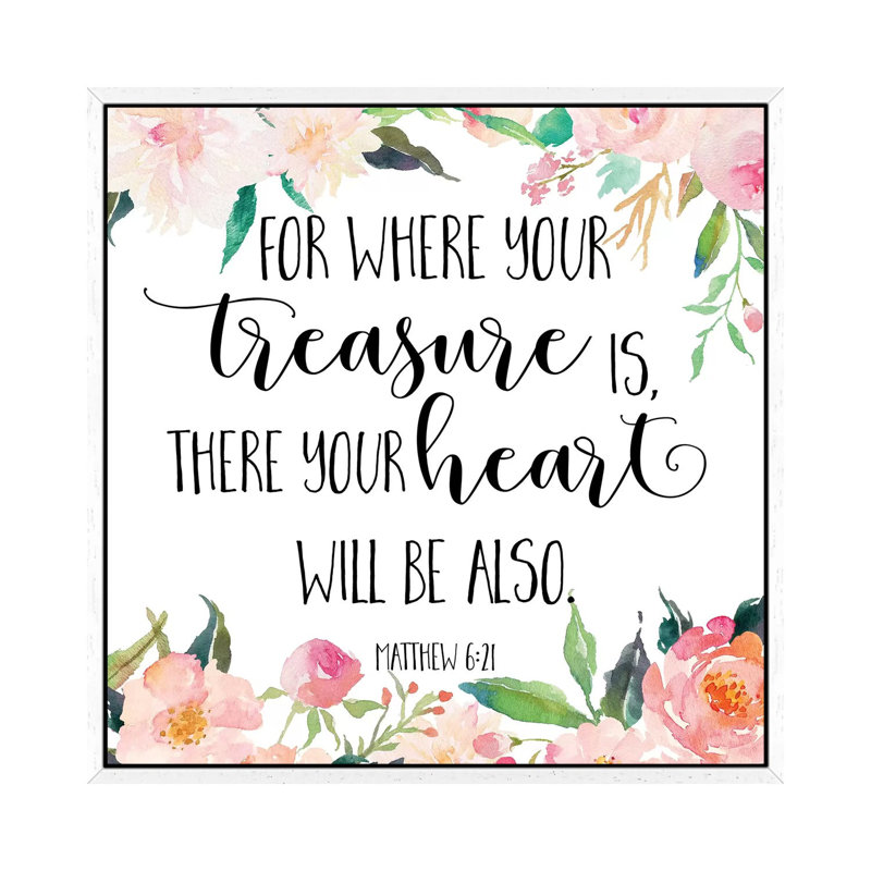 For Where Your Treasure Is, There You Heart Will Be Also, Matthew 6:21 - Print on Canvas, White Framed
