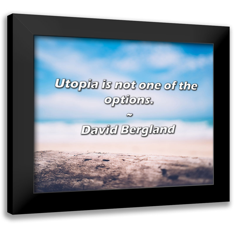 David Bergland Quote: Utopia is not one of the options.