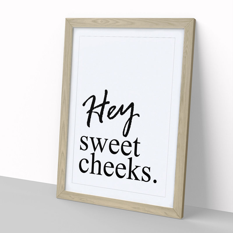 Hey Sweet Cheeks - Picture Frame Typography, 65cm H x 48cm W x 2cm D, Oak Framed