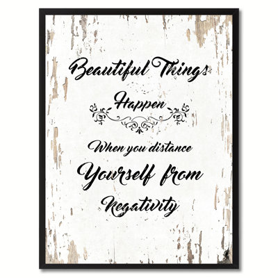 " Beautiful Things Happen When You Distance Yourself From Negativity "