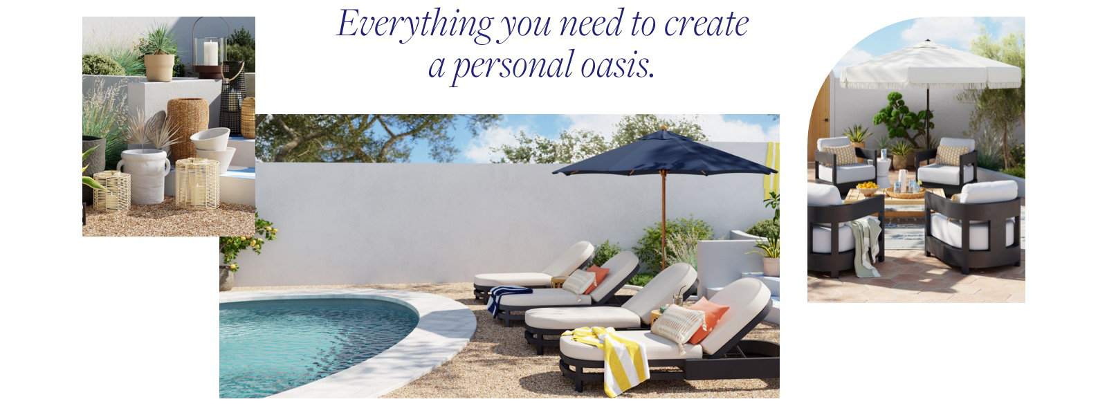 Everything you need to create a personal oasis.