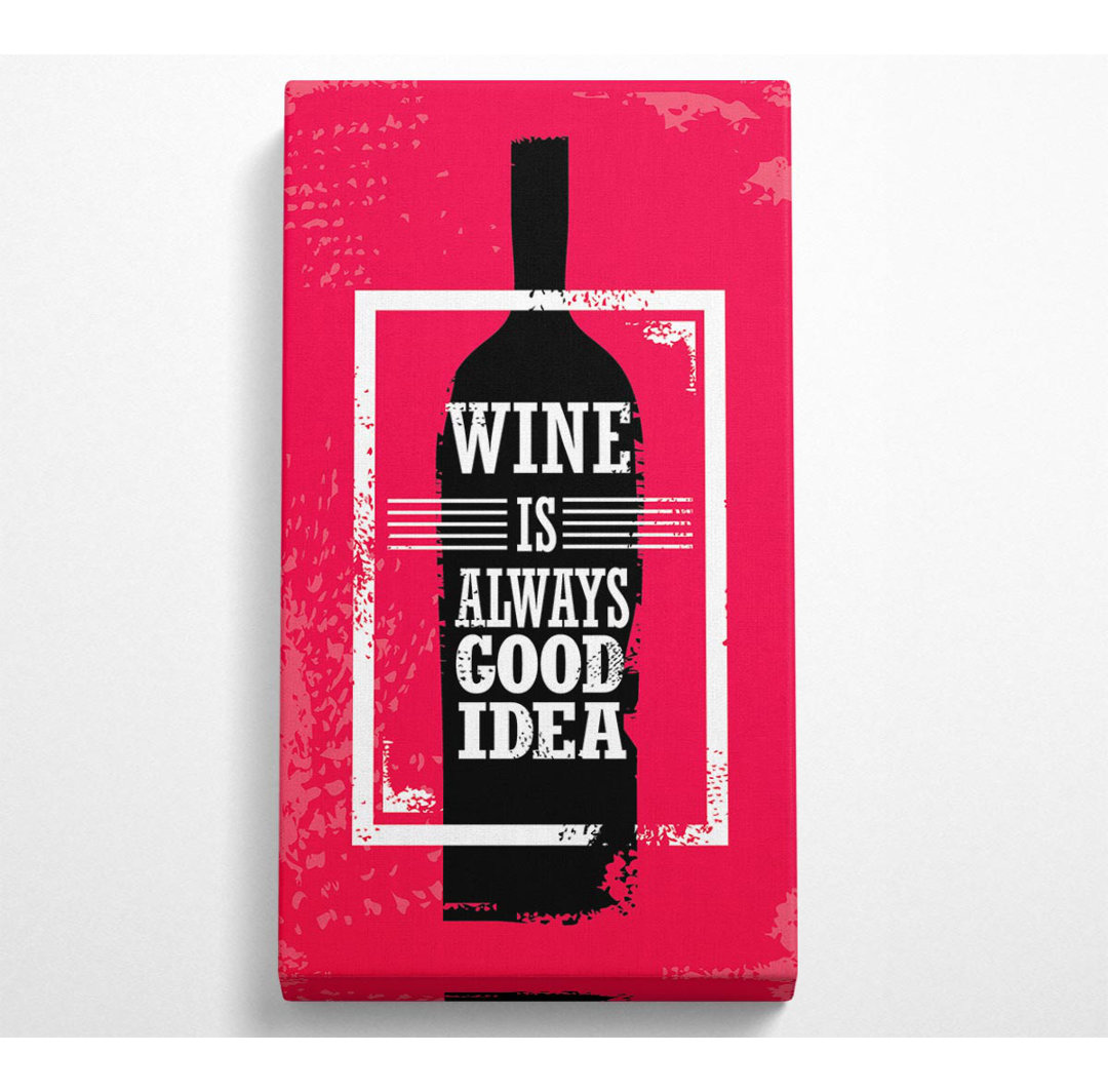 Juba Wine Always Good Idea - Kunstdrucke auf Leinwand