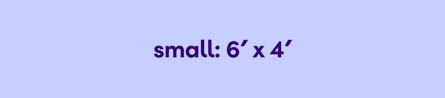 Small 6’ W x 4’ D