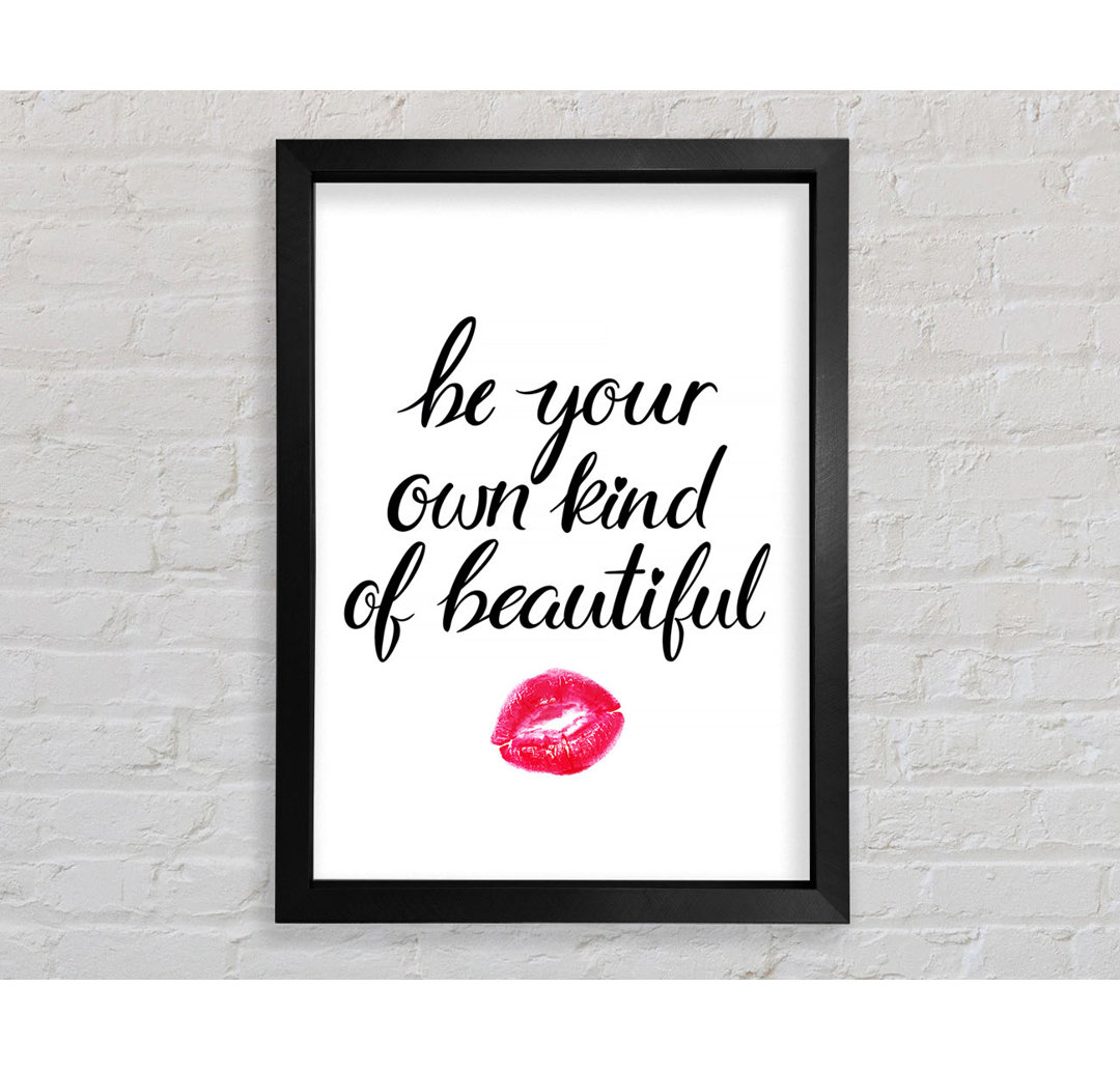 Be Your Own Kind Of Beautiful Gerahmter Druck Wandkunst