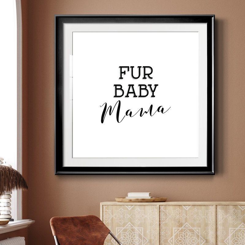 Fur Baby Mama - Reproduction d'art textuel sur papier encadré, H 26,5 po x l 26,5 po x P 1,5 po, Papier encadré noir