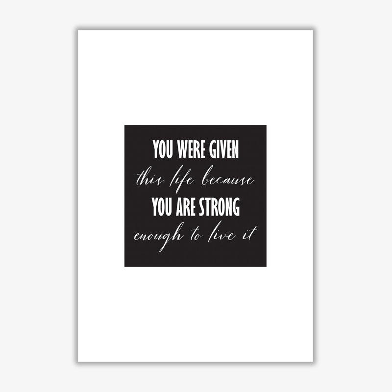 You Were Given This Life - Print, No Frame, 30 cm H x 21 cm W x 1 cm D