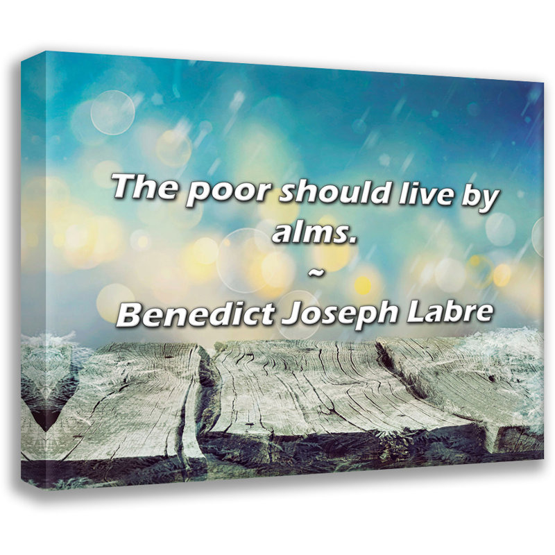 Benedict Joseph Labre Quote: The poor should live by alms., 26" H x 32" W