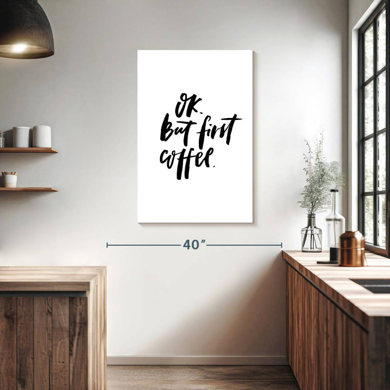 Ok But First Coffee, 39" H x 26" W