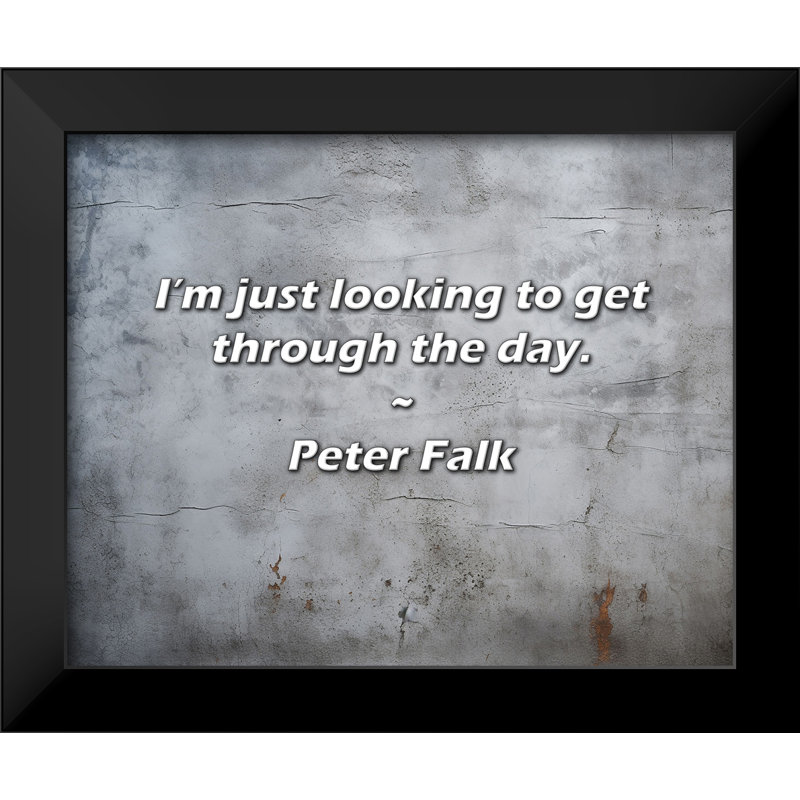 Peter Falk, citation: «Je cherche juste à passer la journée.