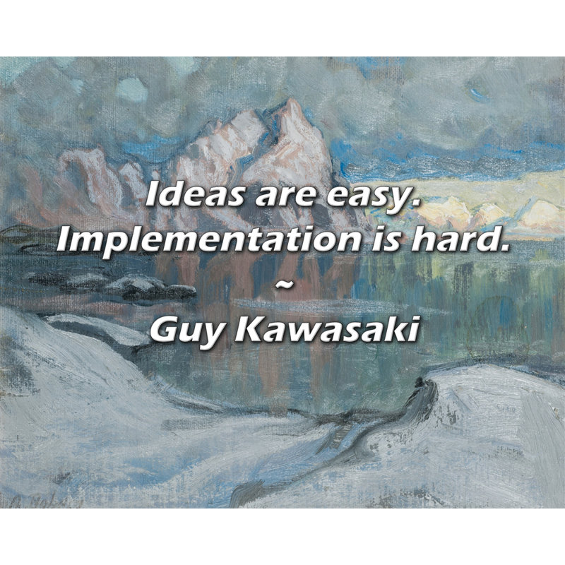 Guy Kawasaki Quote: Ideas are easy. Implementation is hard., 26" H x 32" W