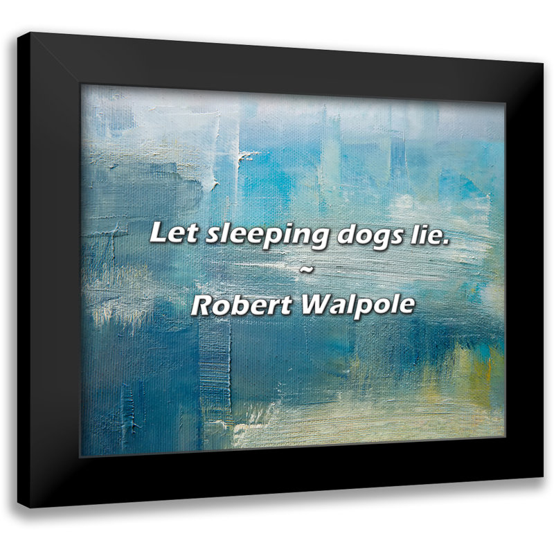Robert Walpole Quote: Let sleeping dogs lie.