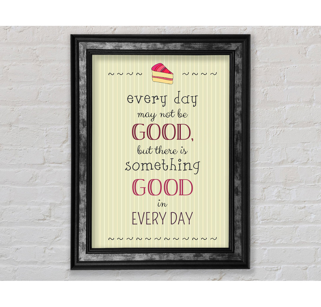 Every Day May Not Be Good - Single Picture Frame Typography