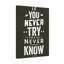 If You Never Try You'll Never Know - Wrapped Canvas Print-1935888454
