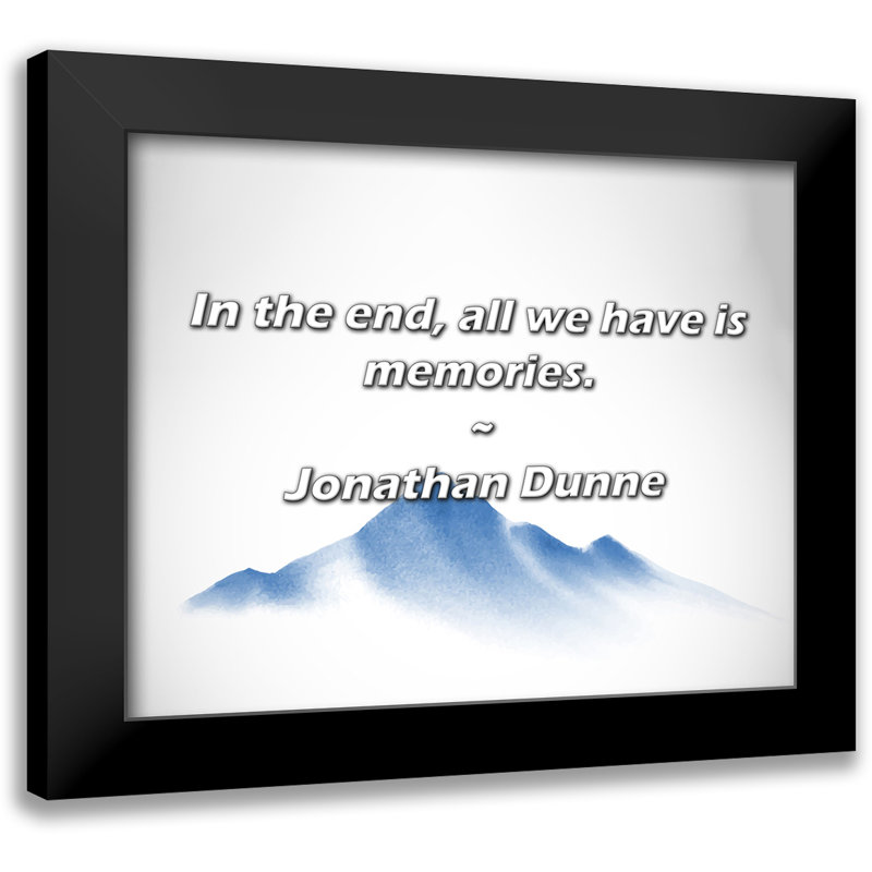 Jonathan Dunne Citation: En fin de compte, tout ce que nous avons, ce sont des souvenirs.